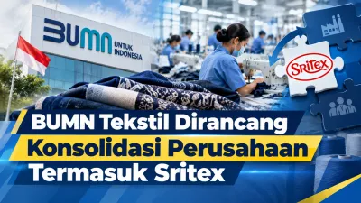 BUMN Tekstil Dirancang Konsolidasi Perusahaan Termasuk Sritex